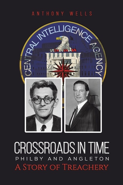 Crossroads in Time Philby and Angleton A Story of Treachery (Paperback)