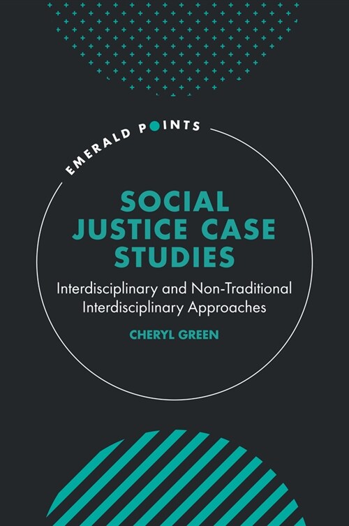 Social Justice Case Studies : Interdisciplinary and Non-Traditional Interdisciplinary Approaches (Hardcover)