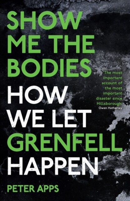 Show Me the Bodies : How We Let Grenfell Happen (Paperback)