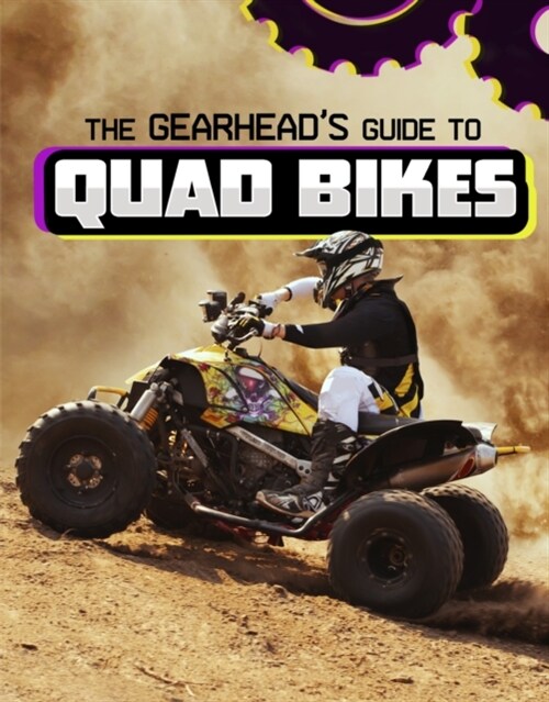 The Gearheads Guide to Quad Bikes (Hardcover)