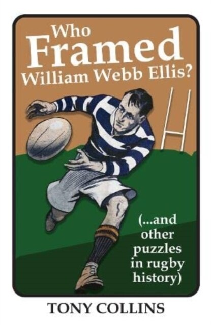 Who Framed William Webb Ellis : (...and other puzzles in rugby history) (Paperback)