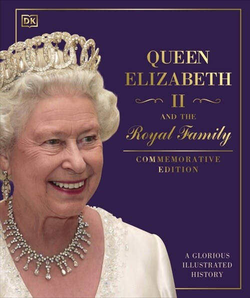 Queen Elizabeth II and the Royal Family : A Glorious Illustrated History (Hardcover)