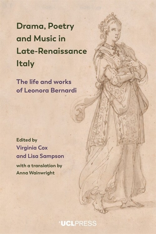 Drama, Poetry and Music in Late-Renaissance Italy : The Life and Works of Leonora Bernardi (Hardcover)