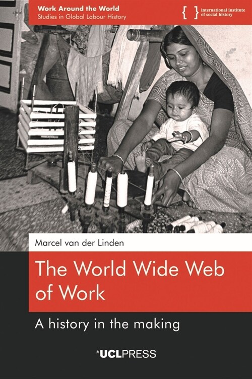 The World Wide Web of Work : A History in the Making (Hardcover)