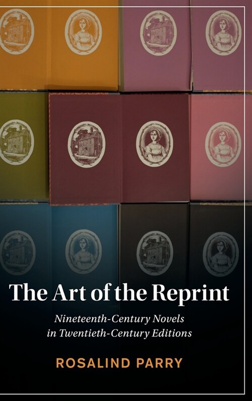The Art of the Reprint : Nineteenth-Century Novels in Twentieth-Century Editions (Hardcover)