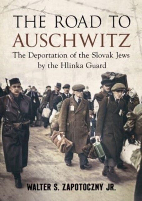 Road To Auschwitz : The Deportation of the Slovak Jews by the Hlinka Guard (Hardcover)