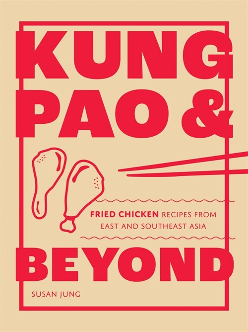 Kung Pao and Beyond : Fried Chicken Recipes from East and Southeast Asia (Hardcover)