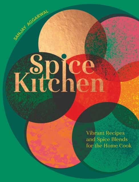 Spice Kitchen : Vibrant Recipes And Spice Blends For The Home Cook (Hardcover)