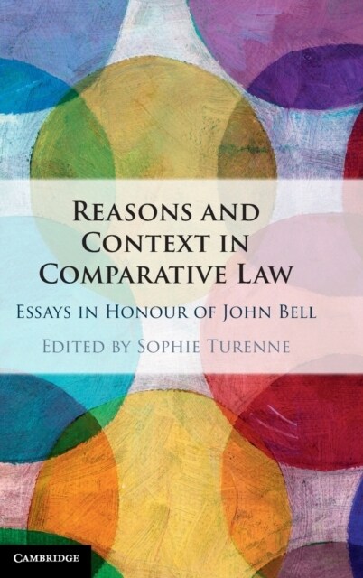 Reasons and Context in Comparative Law : Essays in Honour of John Bell (Hardcover)