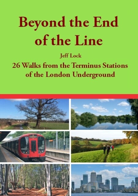 Beyond the End of the Line : 26 Walks from the Terminus Stations of the London Underground (Paperback)