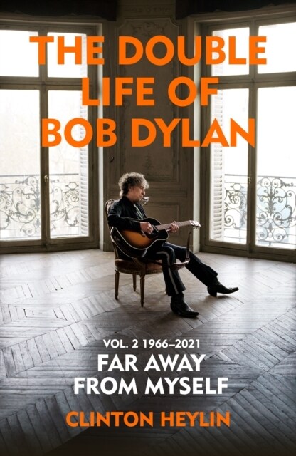 The Double Life of Bob Dylan Volume 2: 1966-2021 : ‘Far away from Myself’ (Hardcover)