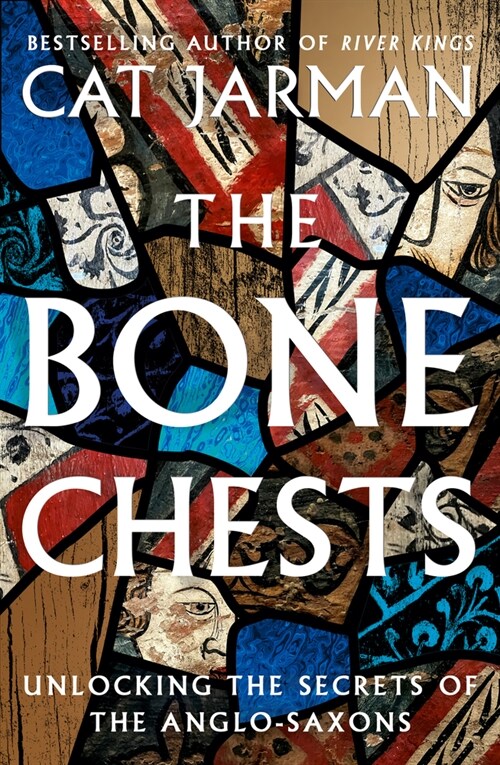 The Bone Chests : Unlocking the Secrets of the Anglo-Saxons (Hardcover)