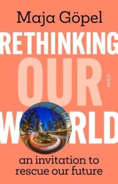 Rethinking Our World : an invitation to rescue our future (Paperback)