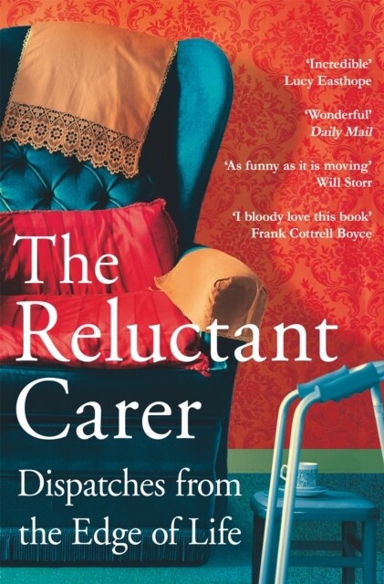 The Reluctant Carer : Dispatches from the Edge of Life (Paperback)