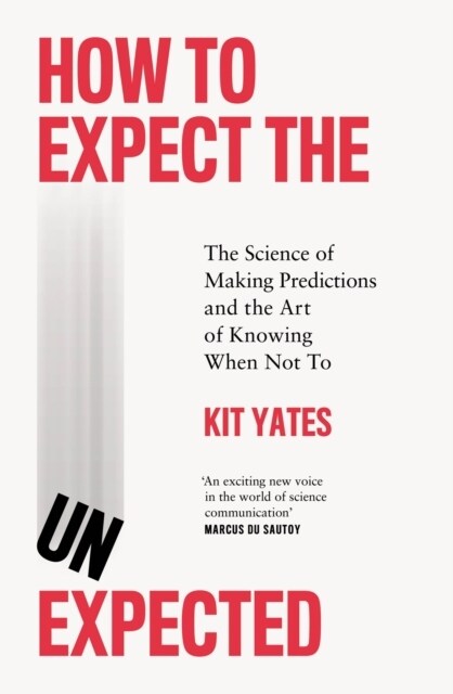 How to Expect the Unexpected : The Science of Making Predictions and the Art of Knowing When Not To (Paperback)