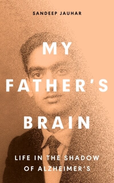 My Fathers Brain : Understanding Life in the Shadow of Alzheimer’s (Hardcover)