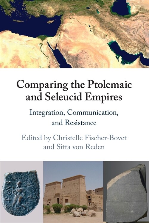 Comparing the Ptolemaic and Seleucid Empires : Integration, Communication, and Resistance (Paperback)