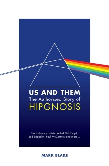 Us and Them: The Authorised Story of Hipgnosis : The visionary artists behind Pink Floyd and more... (Hardcover)
