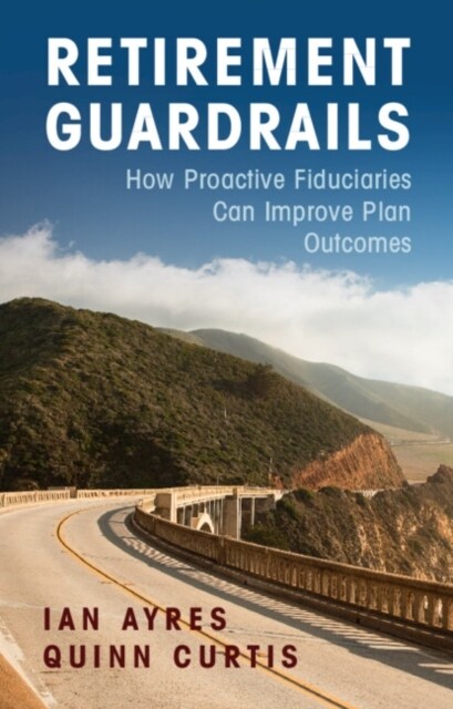 Retirement Guardrails : How Proactive Fiduciaries Can Improve Plan Outcomes (Hardcover)