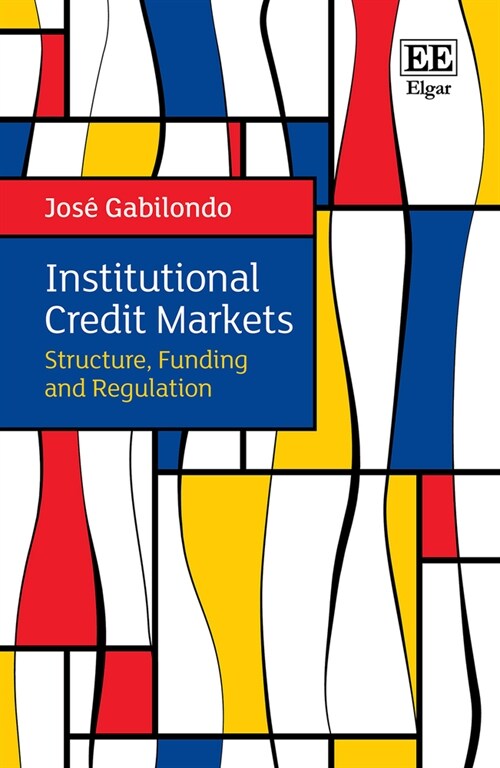 Institutional Credit Markets : Structure, Funding, and Regulation (Hardcover)