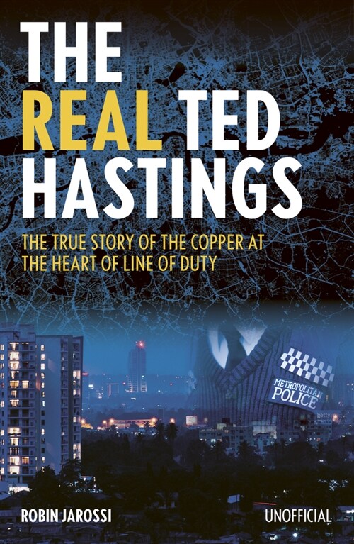 The Real Ted Hastings : The True Story of the Copper at the Heart of Line of Duty (Paperback)
