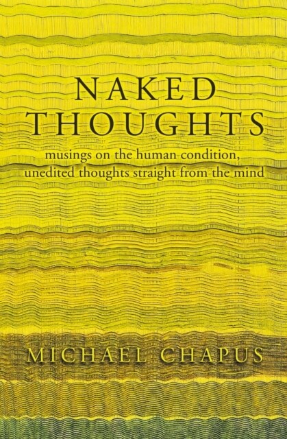 Naked Thoughts : musings on the human condition, unedited thoughts straight from the mind (Paperback)