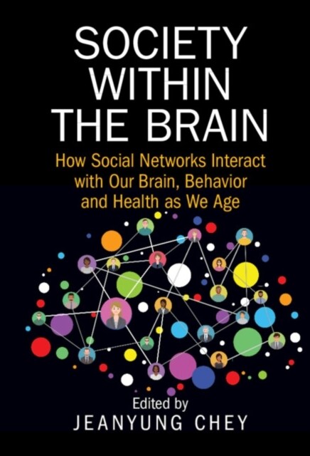 Society within the Brain : How Social Networks Interact with Our Brain, Behavior and Health as We Age (Hardcover)