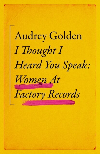 I Thought I Heard You Speak : Women at Factory Records (Hardcover)