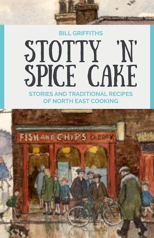 Stotty n Spice Cake : Stories and traditional recipes of North East cooking (Paperback, Revised ed)
