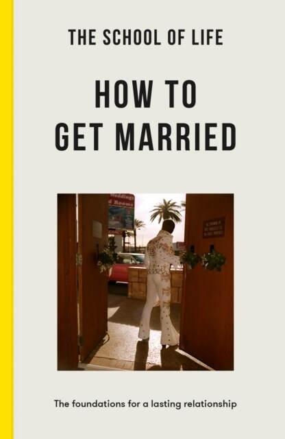 The School of Life: How to Get Married : The Foundations for a Lasting Relationship (Paperback)