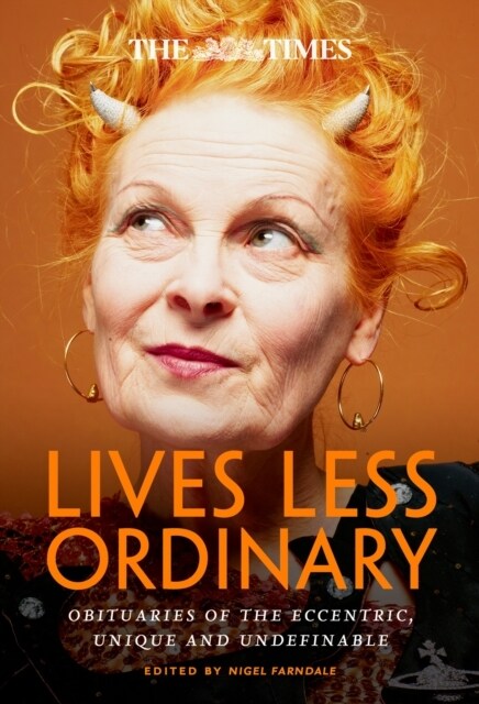 The Times Lives Less Ordinary : Obituaries of the Eccentric, Unique and Undefinable (Paperback)