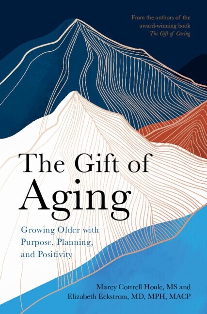 The Gift of Aging : Growing Older with Purpose, Planning and Positivity (Paperback)