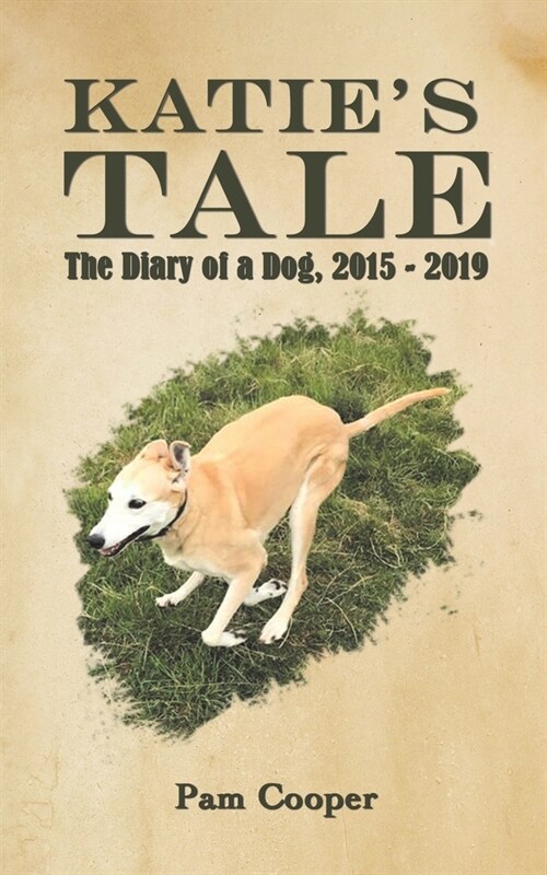 Katies Tale : The Diary of a Dog, 2015 - 2019 (Paperback)