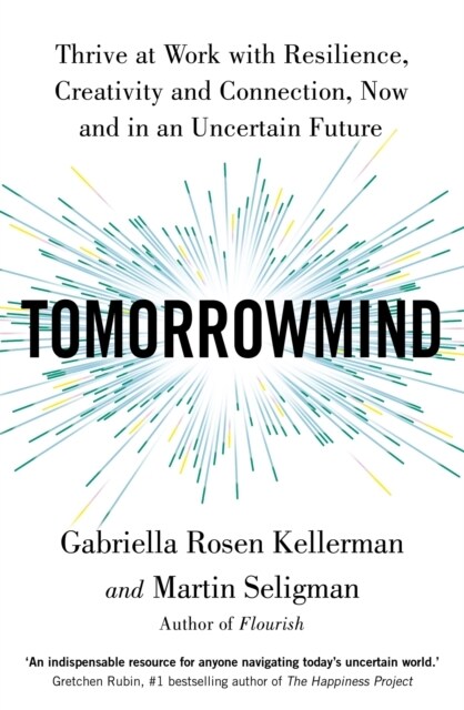 TomorrowMind : Thrive at Work with Resilience, Creativity and Connection, Now and in an Uncertain Future (Paperback)