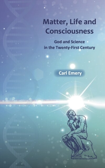 Matter, Life and Consciousness : God and Science in the Twenty-First Century (Paperback)