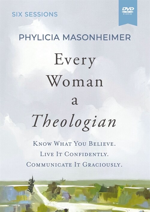 Every Woman a Theologian Video Study : Know What You Believe. Live It Confidently. Communicate It Graciously. (DVD video)