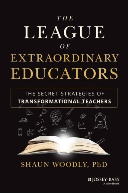 The League of Extraordinary Educators: The Secret Strategies of Transformational Teachers (Hardcover)