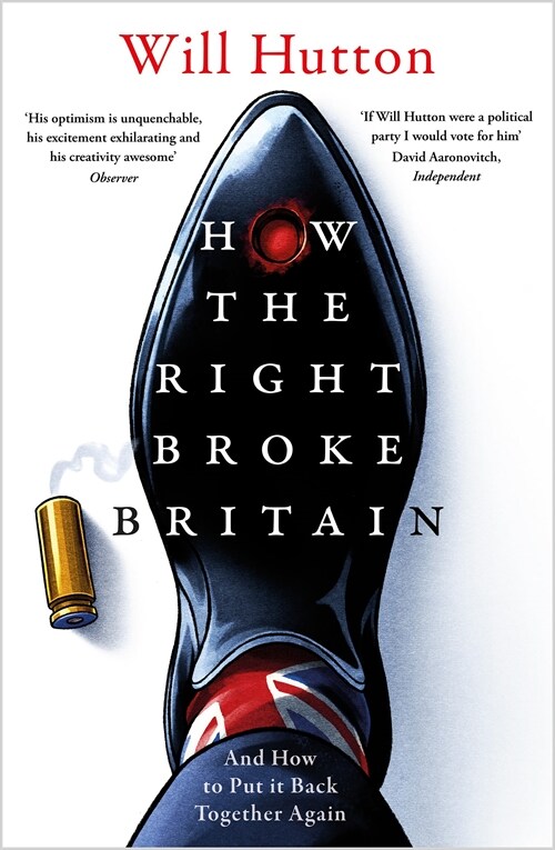 How The Right Broke Britain : And How to Put it Back Together Again (Paperback)