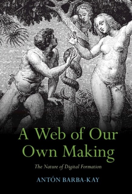 A Web of Our Own Making : The Nature of Digital Formation (Hardcover)