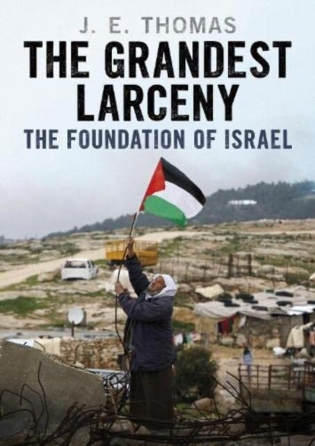 The Grandest Larceny : The Foundation of Israel (Hardcover)