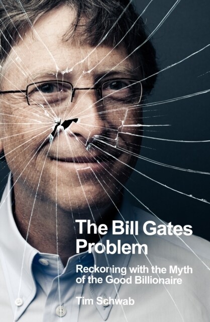 The Bill Gates Problem : Reckoning with the Myth of the Good Billionaire (Hardcover)