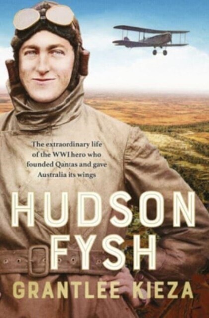 Hudson Fysh : The extraordinary life of the WWI hero who founded Qantas and gave Australia its wings (Hardcover)
