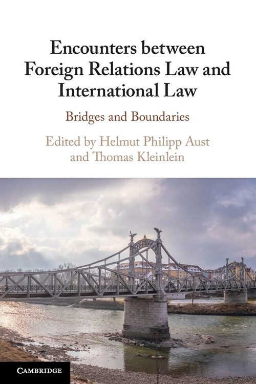 Encounters between Foreign Relations Law and International Law : Bridges and Boundaries (Paperback)