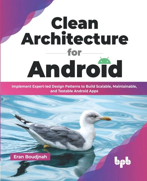 Clean Architecture for Android : Implement Expert-led Design Patterns to Build Scalable, Maintainable, and Testable Android Apps (Paperback)