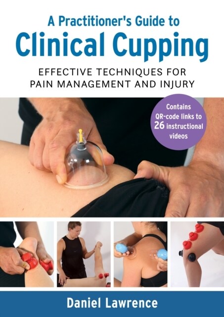 A Practitioners Guide to Clinical Cupping : Effective Techniques for Pain Management and Injury (Paperback)