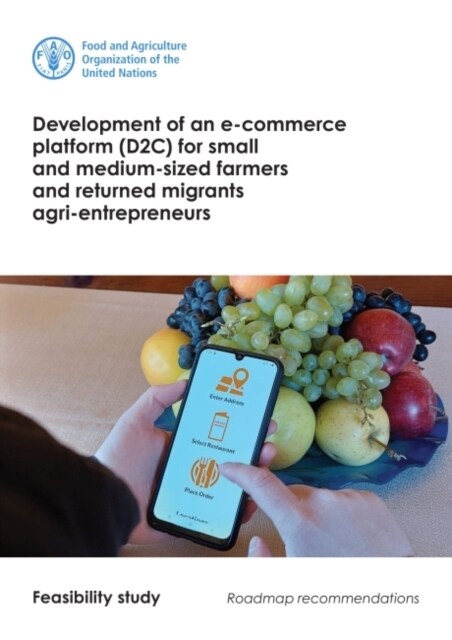 Development of an e-commerce platform (D2C) for small and medium-sized farmers and returned migrants agri-entrepreneurs : feasibility study, roadmap r (Paperback)