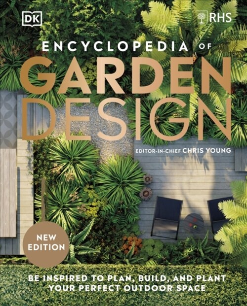 RHS Encyclopedia of Garden Design : Be Inspired to Plan, Build, and Plant Your Perfect Outdoor Space (Hardcover)