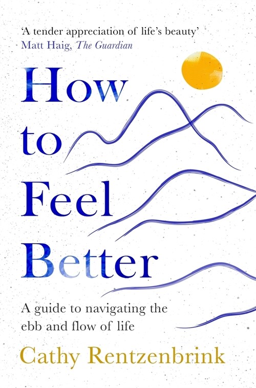 How to Feel Better : A Guide to Navigating the Ebb and Flow of Life (Paperback)