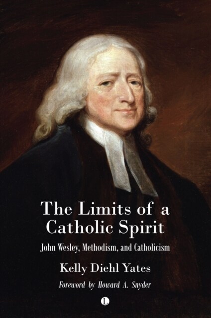 The The Limits of a Catholic Spirit : John Wesley, Methodism, and Catholicism (Paperback)