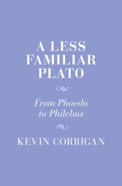 A Less Familiar Plato : From Phaedo to Philebus (Hardcover)
